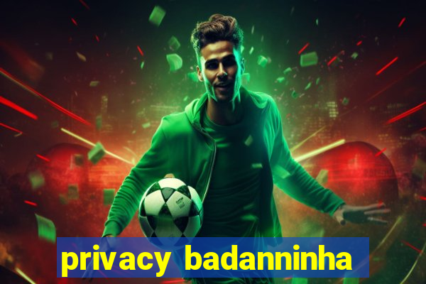 privacy badanninha